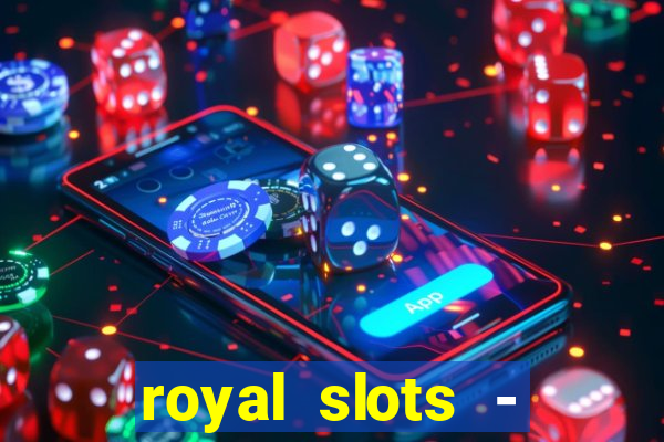 royal slots - casino slots 777