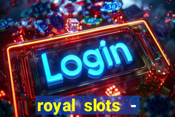 royal slots - casino slots 777