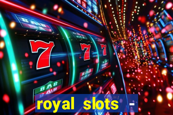 royal slots - casino slots 777