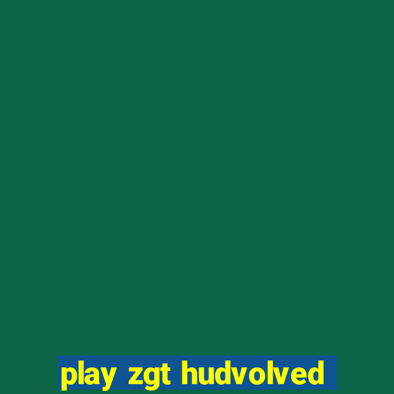 play zgt hudvolved