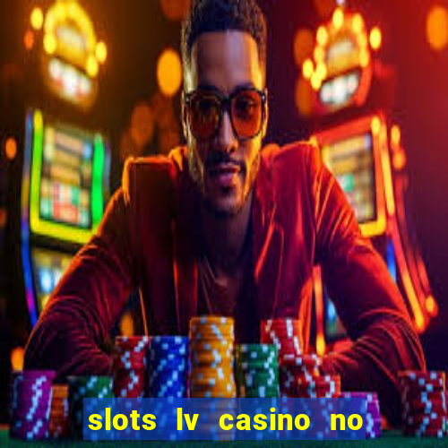 slots lv casino no deposit bonus