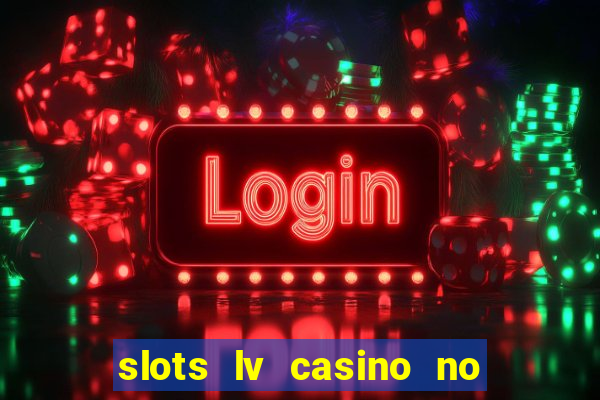 slots lv casino no deposit bonus