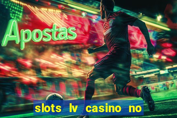 slots lv casino no deposit bonus