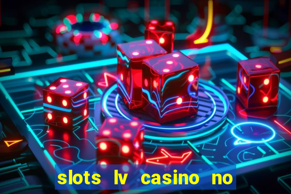 slots lv casino no deposit bonus