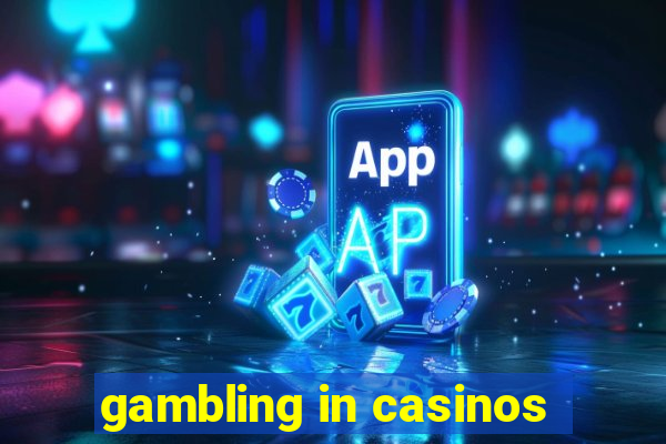 gambling in casinos