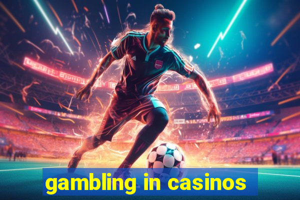 gambling in casinos