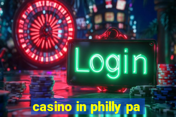 casino in philly pa