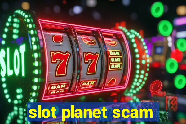 slot planet scam