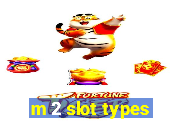 m 2 slot types