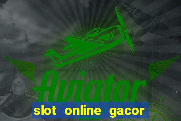 slot online gacor terbaru gampang menang