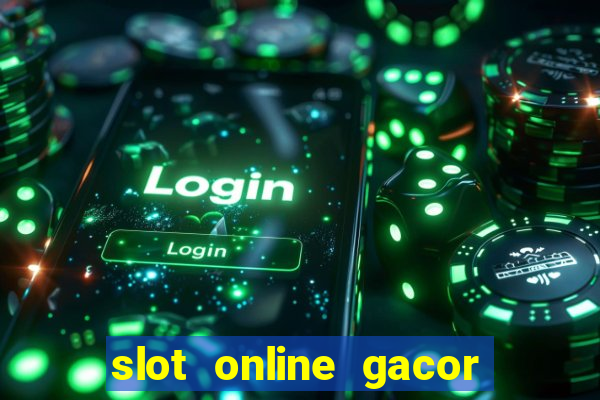 slot online gacor terbaru gampang menang