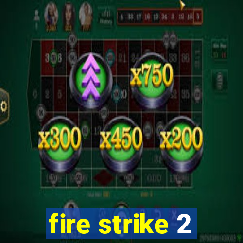 fire strike 2