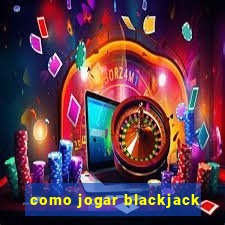 como jogar blackjack