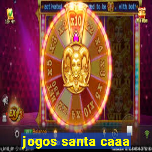 jogos santa caaa