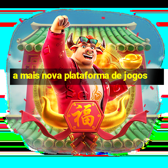 a mais nova plataforma de jogos