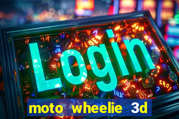 moto wheelie 3d dinheiro infinito