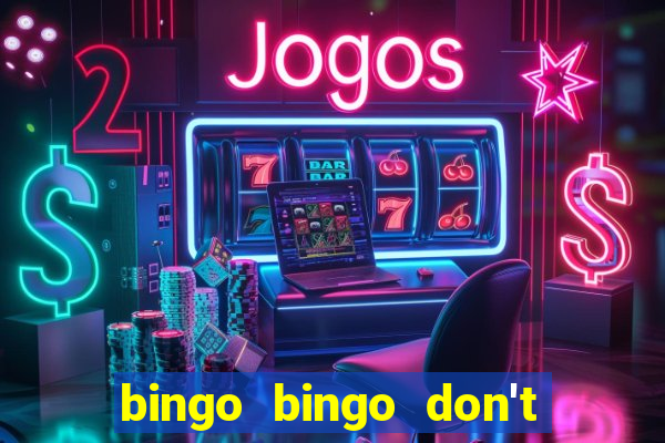 bingo bingo don't forget to shout