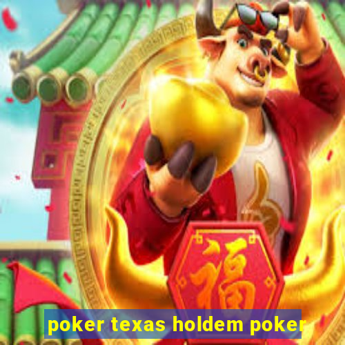 poker texas holdem poker