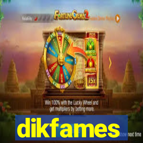 dikfames