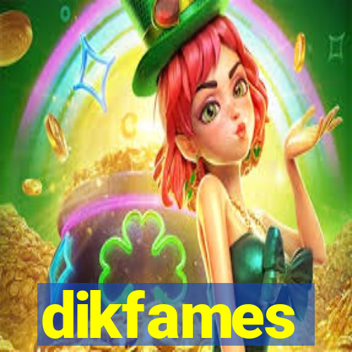 dikfames