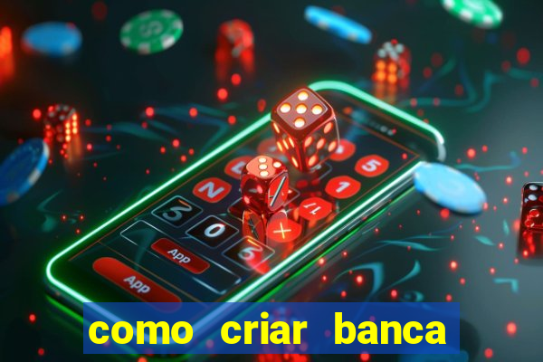 como criar banca de jogos