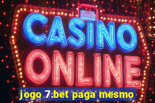 jogo 7.bet paga mesmo