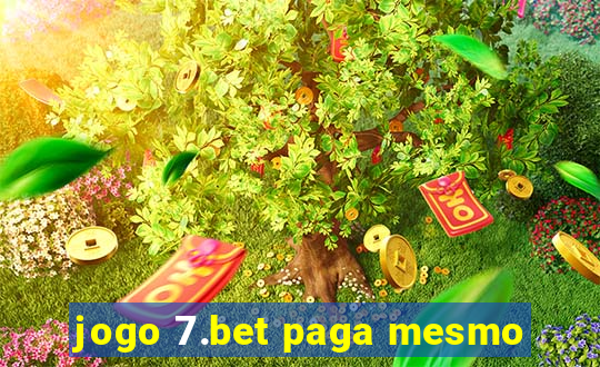 jogo 7.bet paga mesmo