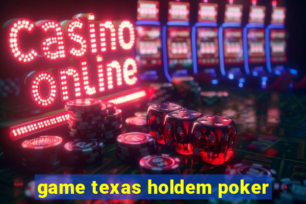 game texas holdem poker