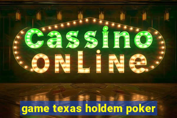 game texas holdem poker