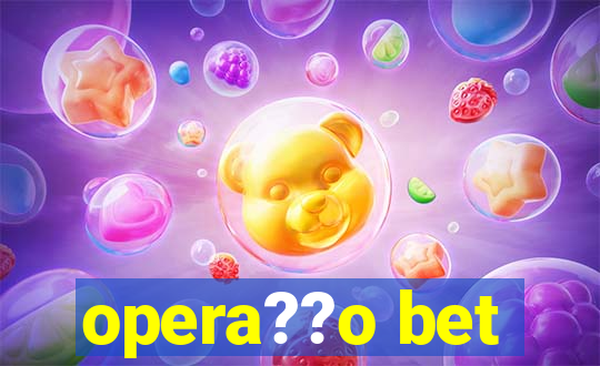 opera??o bet