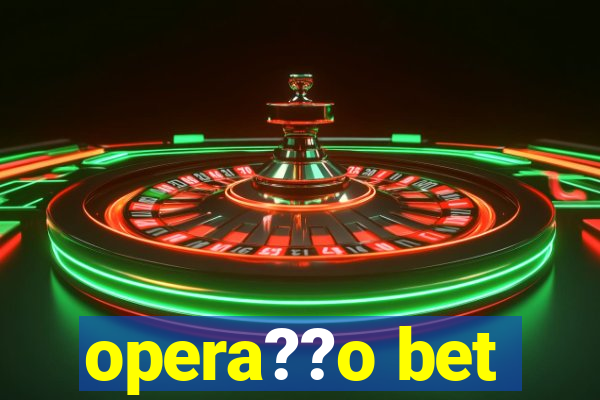 opera??o bet