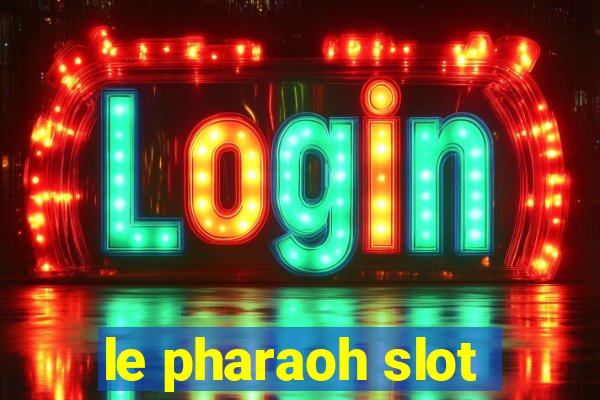 le pharaoh slot