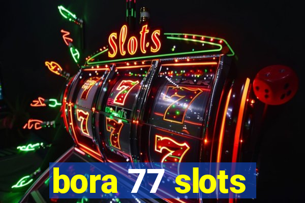 bora 77 slots