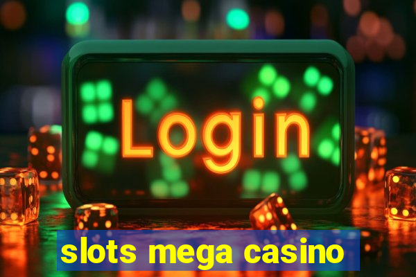 slots mega casino