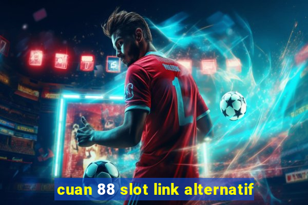 cuan 88 slot link alternatif