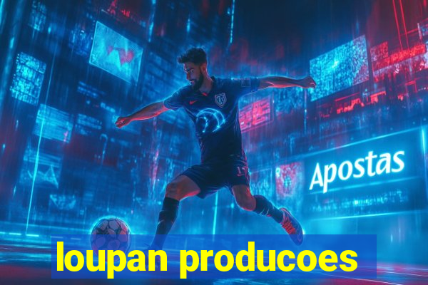 loupan producoes