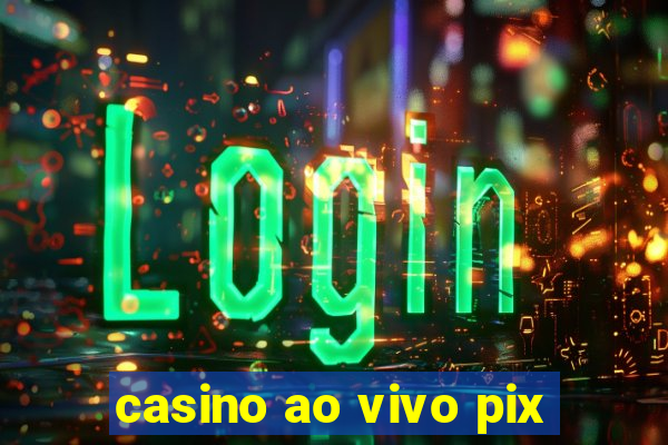 casino ao vivo pix