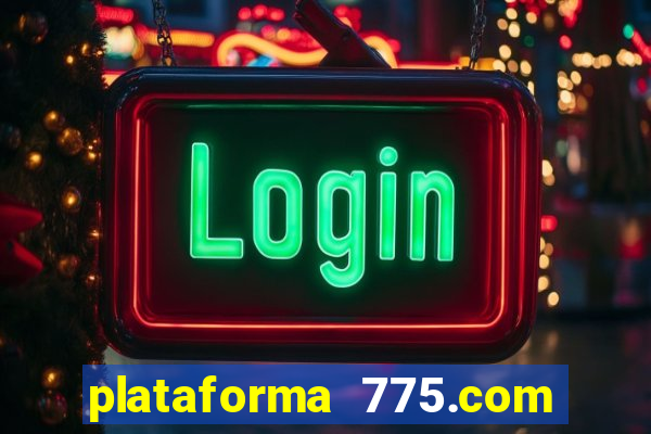 plataforma 775.com é confiavel