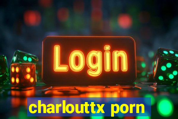 charlouttx porn