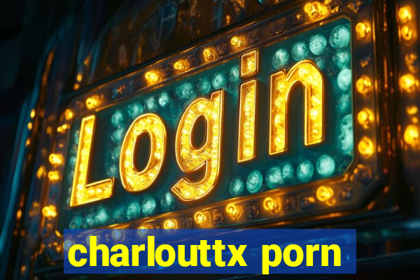 charlouttx porn