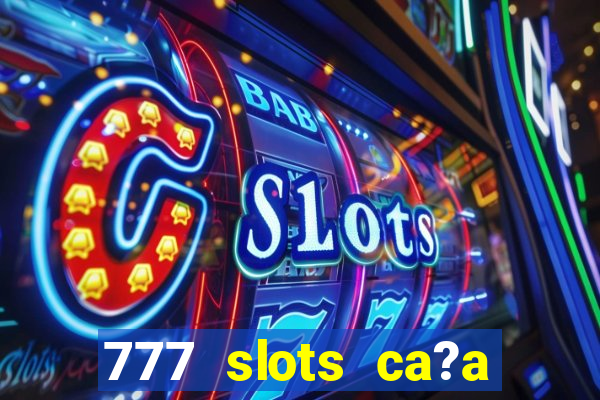 777 slots ca?a níquel grátis