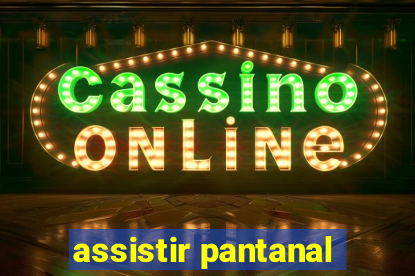 assistir pantanal