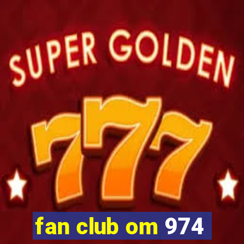 fan club om 974