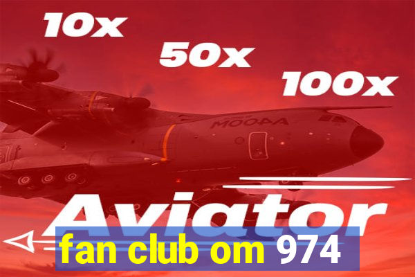 fan club om 974