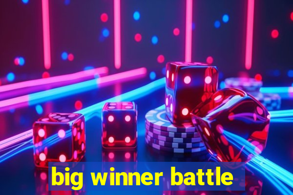 big winner battle