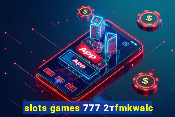 slots games 777 2тfmkwalc