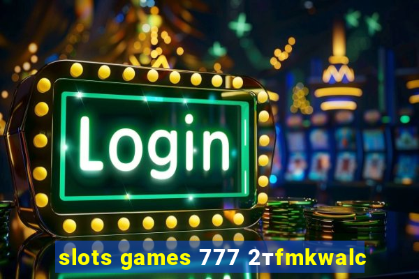 slots games 777 2тfmkwalc