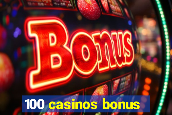 100 casinos bonus