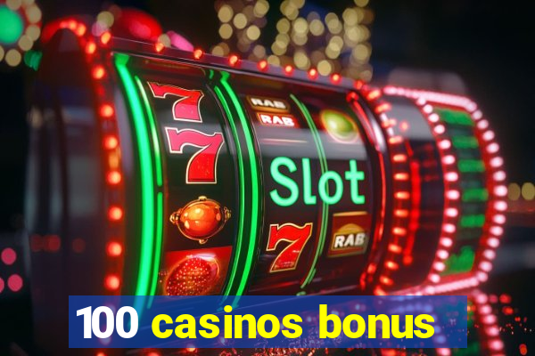 100 casinos bonus