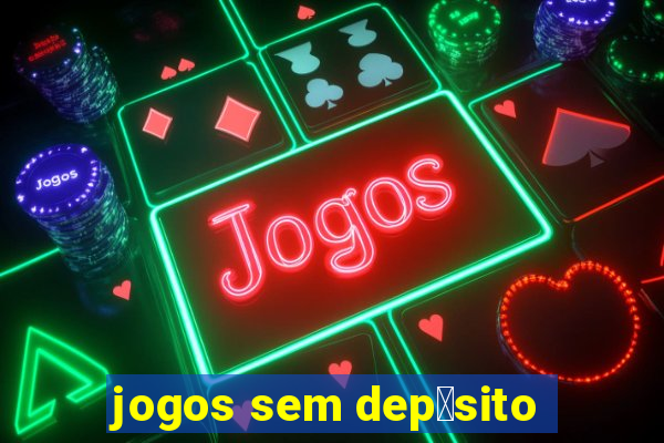 jogos sem dep贸sito